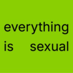 everything is sexual