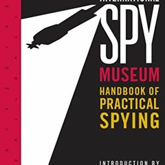 [GET] [PDF EBOOK EPUB KINDLE] International Spy Museum's Handbook of Practical Spying