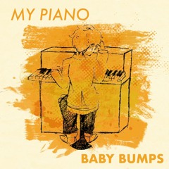 Baby Bumps - My Piano