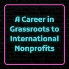 A Career in Grassroots to International Nonprofits