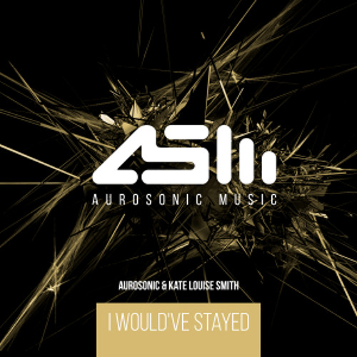 Aurosonic & Kate Louise Smith - I Would've Stayed