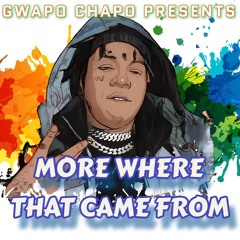 Gwapo Chapo - More Where Dat Came From(prod by Chop)
