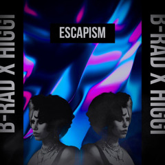 Escapism - B-Rad X HIGGI