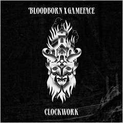 BLOODBORN x GAMEFACE - CLOCKWORK