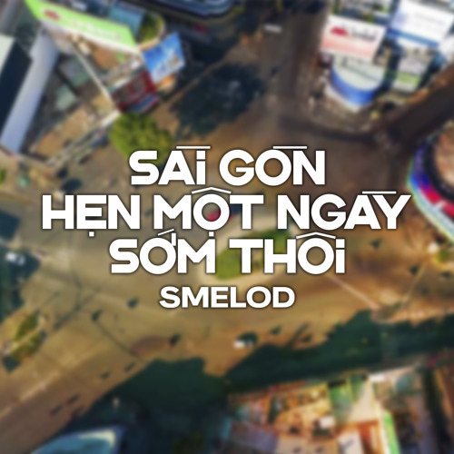Sài Gòn Hẹn Một Ngày Sớm Thôi