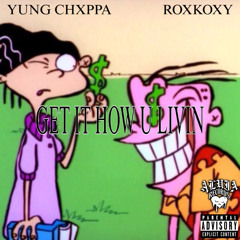 Get it how u livin (Ft.Roxkoxy)
