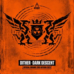 DITHER - DARK DESCENT (GROUND ZERO ANTHEM 2023)