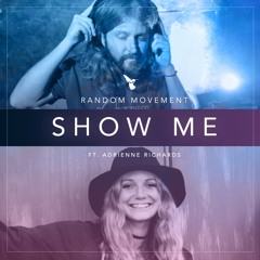 Random Movement ft. Adrienne Richards - Show Me