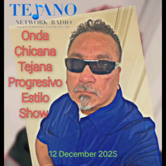 12 Dec 2025 Onda Chicana Tejana Progresivo Estilo Show
