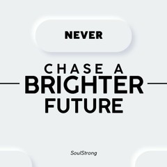 June 7 Never Chase a Brighter Future. Instead Create a Quality Now.
