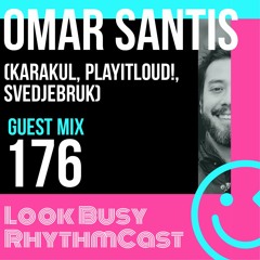 Look Busy RhythmCast 176 - Omar Santis (Karakul / PlayItLoud!)