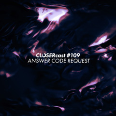 CLOSERcast #109 - ANSWER CODE REQUEST