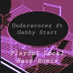 Underscores x Gabby Start - Girls Like Us (Playful Locals Rave Remix)