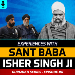 Experiences with Sant Baba Isher Singh Ji - Bhai Inderjit Singh Ji and Sunny Singh | Gurmukh Series