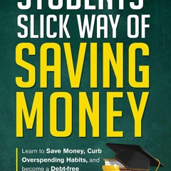 kindle👌 Students' Slick Way of Saving Money: Learn to Save Money, Curb Overspending