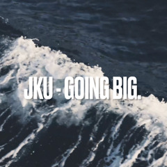 JKU - GOING BIG.