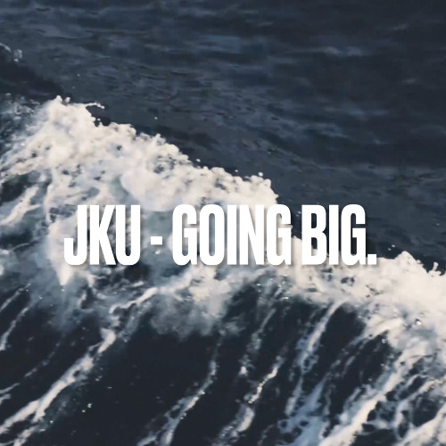 JKU - GOING BIG.