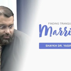 Panel Discussion: Finding Tranquility in Marriage | Shaykh Dr. Yasir Qadhi & Guests