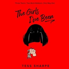 Access PDF EBOOK EPUB KINDLE The Girls I've Been by  Tess Sharpe,Tess Sharpe,Listenin