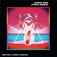 Aiming High - Chris Red & Andrea Hamilton (Trhiu Remix)