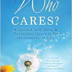 READ EPUB 💏 Who Cares?: A Guided Self-Help & Devotional Journal for the Seasons of L