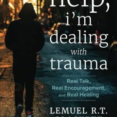[Get] EPUB KINDLE PDF EBOOK Help, I'm Dealing with Trauma: Real Talk, Real Encouragem