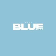 KiDi (Blue EP) Mix By Dj Bhigice