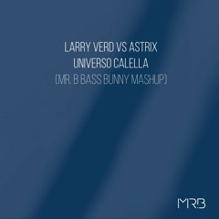 Larry Verd vs Astrix - Universo Calella (MR. B Bass Bunny Mashup)