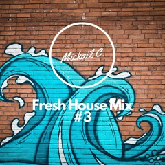 Mickaël C. Fresh House Mix #3