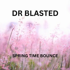 DR BLASTED SPRING TIME BOUNCE