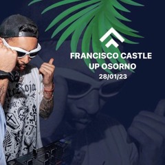 FRANCISCO CASTLE DJ SET - UP OSORNO 1 AM