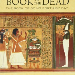 [PDF] Download Egyptian Book of the Dead: The Book of Going Forth by Day: The