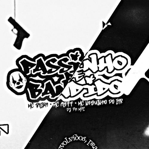 PASSINHO DE BANDIDO - MC TALIBÃ ( DJ PH MPC ) FT. MC ALEFF & MC NEGUINHO DO ITR
