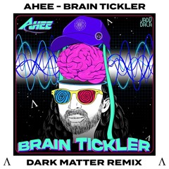 AHEE - Brain Tickler (DARK MATTER Remix)