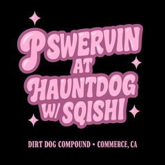 P SWERVIN AT ‘HAUNTDOG W/ SQISHI’ AT DIRT DOG COMPOUND