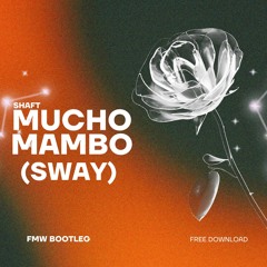 Shaft - Mucho Mambo (Sway) [FMW BOOTLEG] [5K FREE DL]