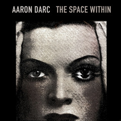 AARON DARC / THE SPACE WITHIN (DJ mix)
