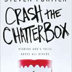 [VIEW] KINDLE 💝 Crash the Chatterbox: Hearing God's Voice Above All Others by Steven