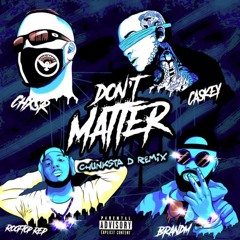 Don't Matter (feat. Caskey, Rooftop ReP & Brandm) [Explicit] (Chunksta D Remix)