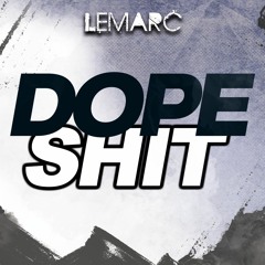 Lemarc - Dope Shit | Free Download