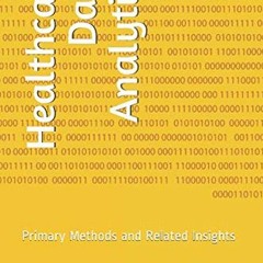 READ KINDLE 🗃️ Healthcare Data Analytics: Primary Methods and Related Insights by  B