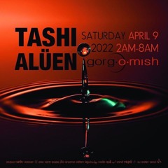 TASHI Gorg-O-Mish April 9th 2022