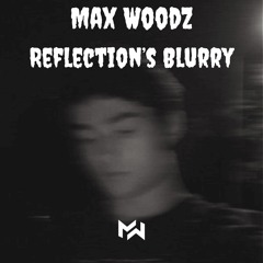 Max WoodZ - Reflection's Blurry