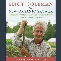 [EBOOK] 📖 The New Organic Grower, 3rd Edition: A Master's Manual of Tools and Techniques for the H