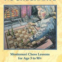❤ PDF Read Online ❤ NO CHECKMATE, Montessori Chess Lessons for Age 3-9