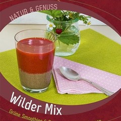Wilder Mix: Grüne Smoothies & Desserts mit Wildpflanzen (Natur & Genuss) Ebook