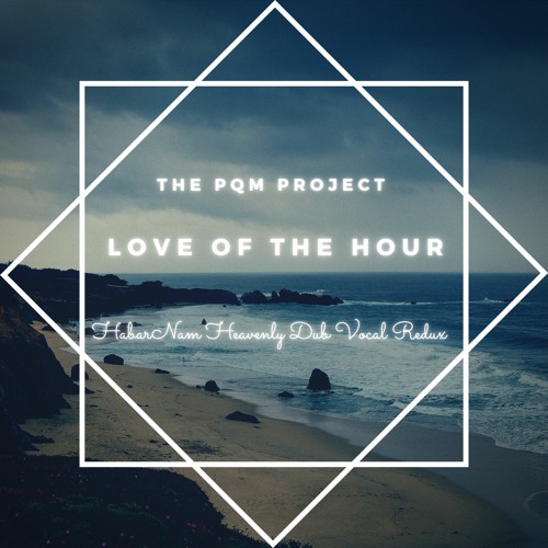 Love Of The Hour - The PQM Project (HabarNam Heavenly Dub Vocal Redux)