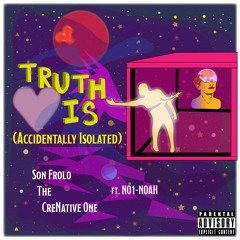 Truth Is (Accidentally Isolated)[Featuring NO1-NOAH] {prod. Alfred Bernal}
