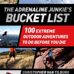 View EPUB 📙 The Adrenaline Junkie's Bucket List: 100 Extreme Outdoor Adventures to D