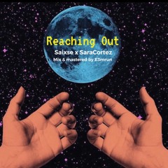 Saixse ft SaraCortez - Reaching Out [reupload]